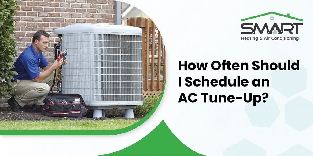 How Often Should I Schedule an AC Tune-Up - Smart Heating and Air Conditioning