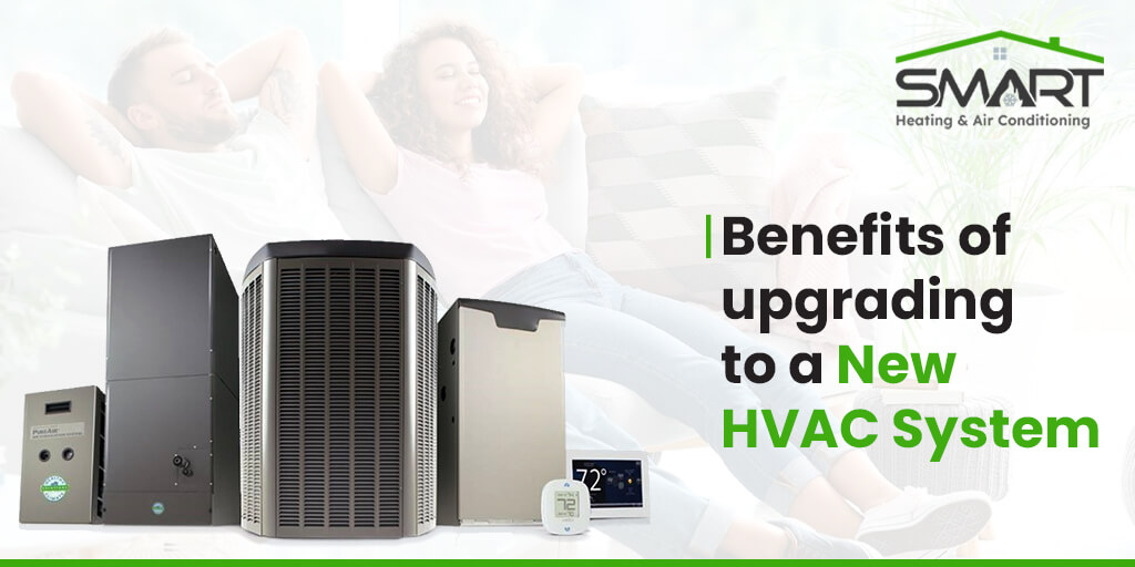 Benefits of Upgrading to new HVAC System - Smart Heating and Air Conditioning