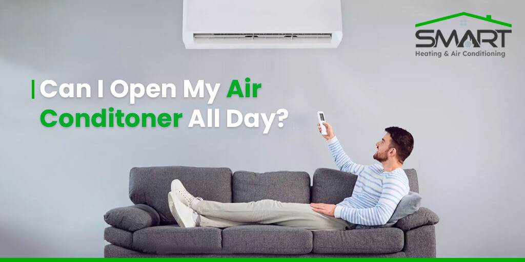 Can I Open My Air Conditoner All Day - Smart Heating and Air Conditioning