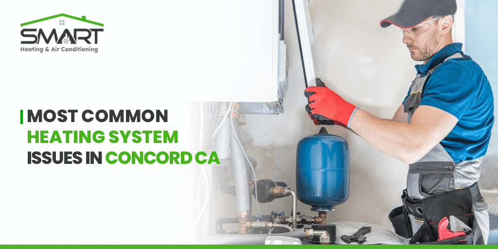 Most Common Heating System Issues in Concord, CA - Smart heating and air conditioning