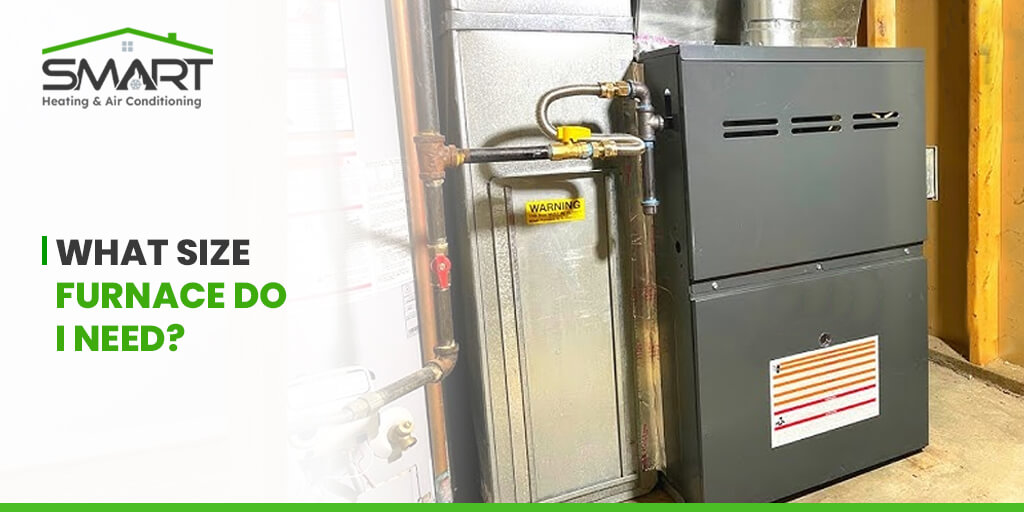 What Size Furnace do I Need - Smart Heating and air conditioning