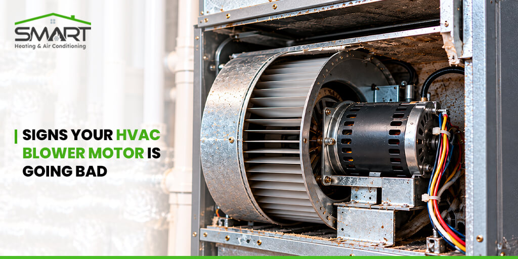 Signs Your HVAC Blower Motor Is Going Bad - Smart heating and air conditioning